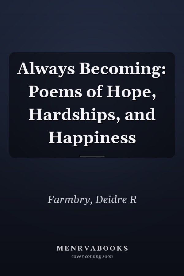 Always Becoming: Poems of Hope, Hardships, and Happiness