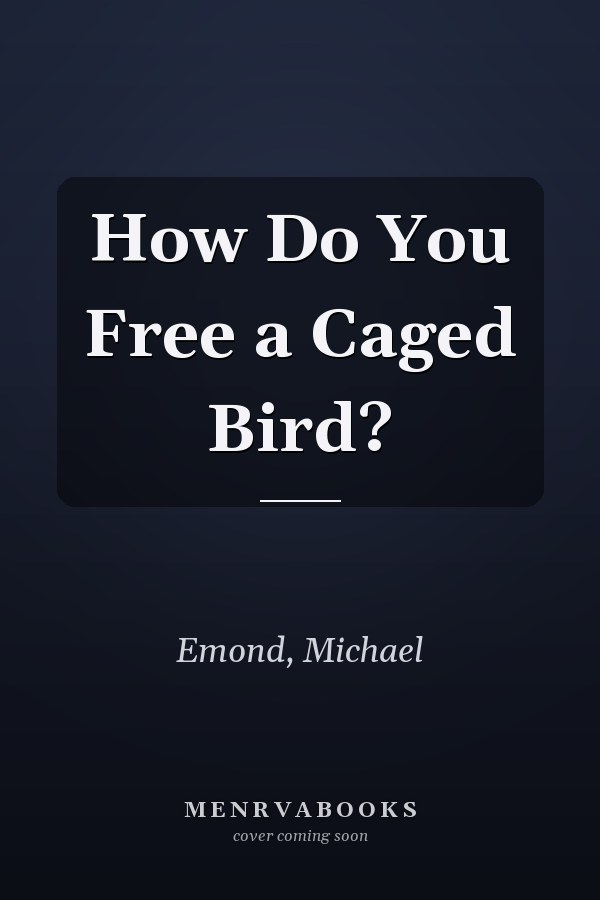 How Do You Free a Caged Bird?