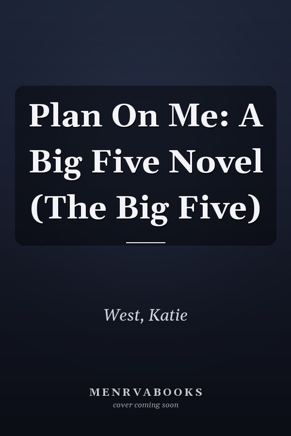 Plan On Me: A Big Five Novel (The Big Five)