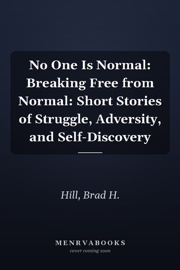 No One Is Normal: Breaking Free from Normal: Short Stories of Struggle, Adversity, and Self-Discovery