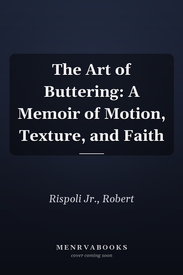 The Art of Buttering: A Memoir of Motion, Texture, and Faith