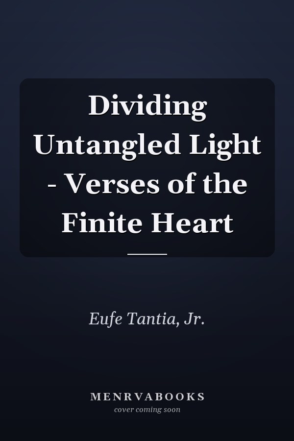 Dividing Untangled Light - Verses of the Finite Heart