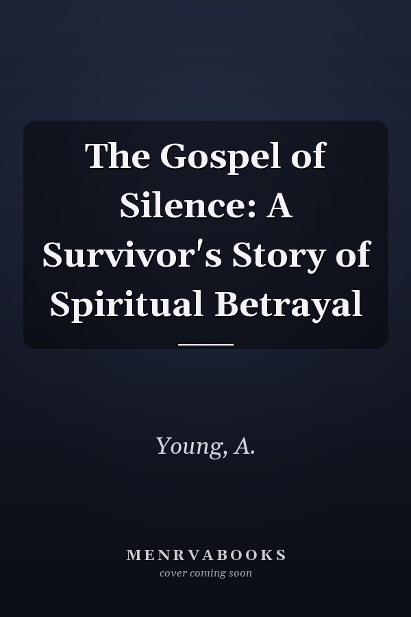 The Gospel of Silence: A Survivor's Story of Spiritual Betrayal