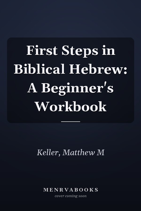 First Steps in Biblical Hebrew: A Beginner's Workbook
