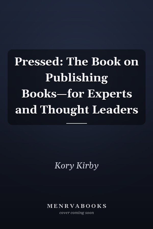 Pressed: The Book on Publishing Books—for Experts and Thought Leaders