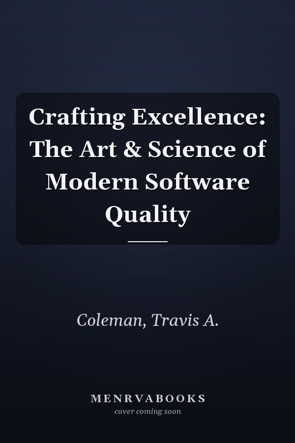 Crafting Excellence: The Art & Science of Modern Software Quality