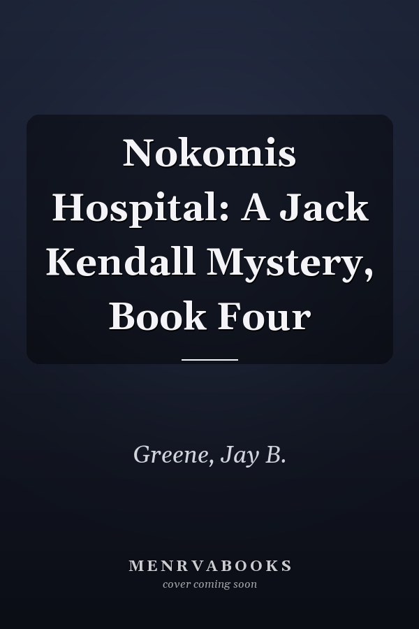 Nokomis Hospital: A Jack Kendall Mystery, Book Four