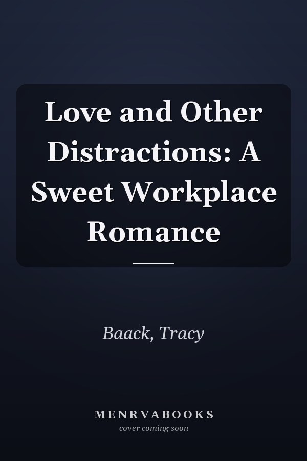 Love and Other Distractions: A Sweet Workplace Romance