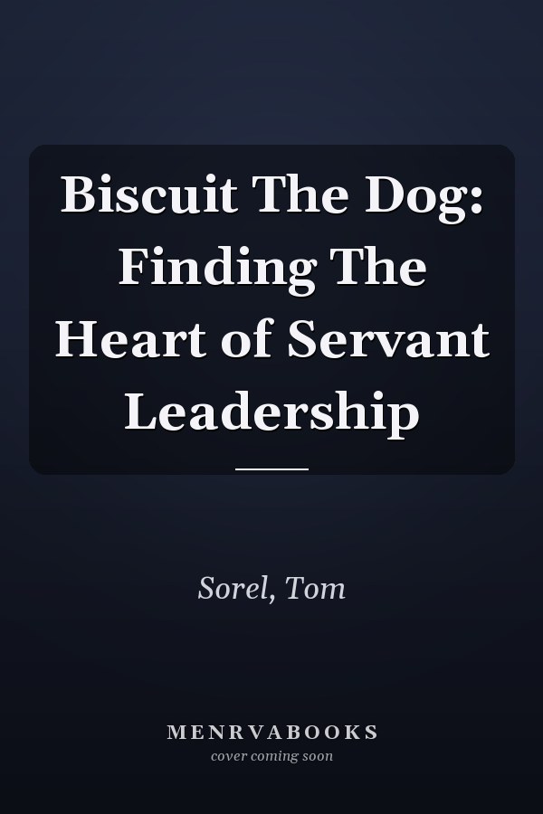 Biscuit The Dog: Finding The Heart of Servant Leadership