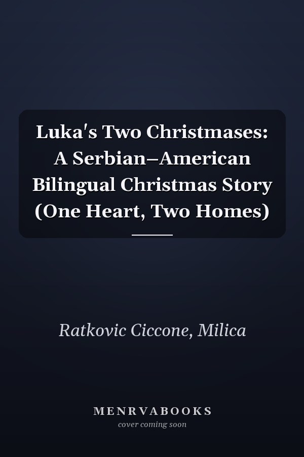Luka's Two Christmases: A Serbian–American Bilingual Christmas Story (One Heart, Two Homes)
