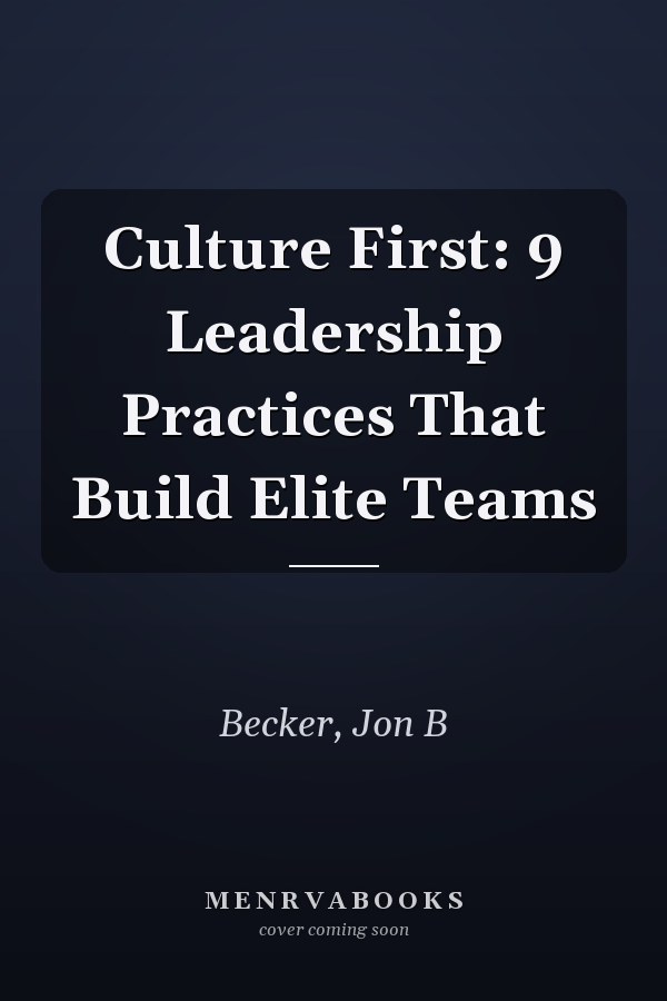 Culture First: 9 Leadership Practices That Build Elite Teams