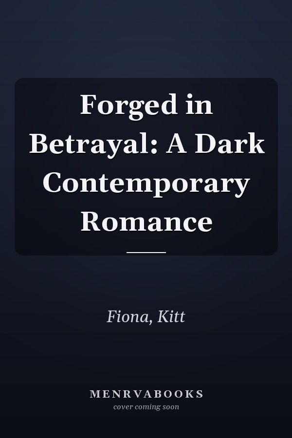 Forged in Betrayal: A Dark Contemporary Romance