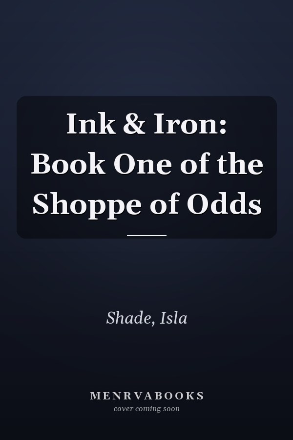 Ink & Iron: Book One of the Shoppe of Odds