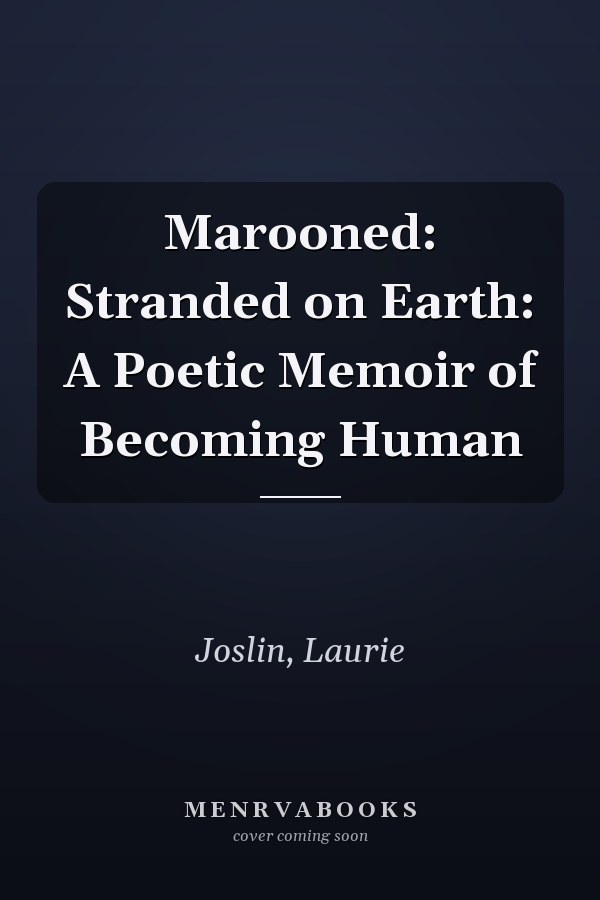 Marooned: Stranded on Earth: A Poetic Memoir of Becoming Human