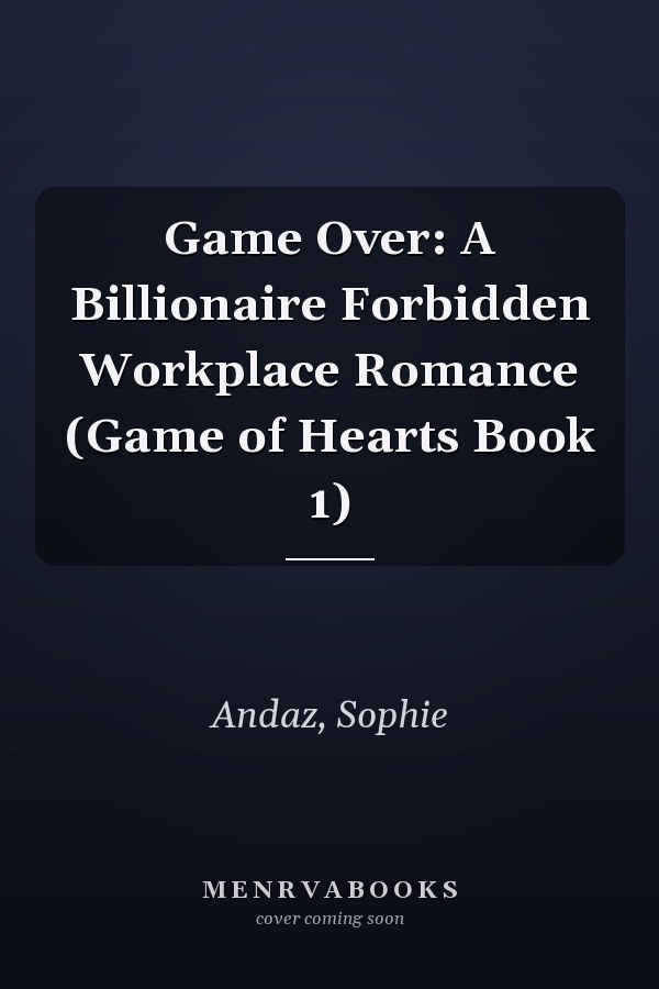 Game Over: A Billionaire Forbidden Workplace Romance (Game of Hearts Book 1)