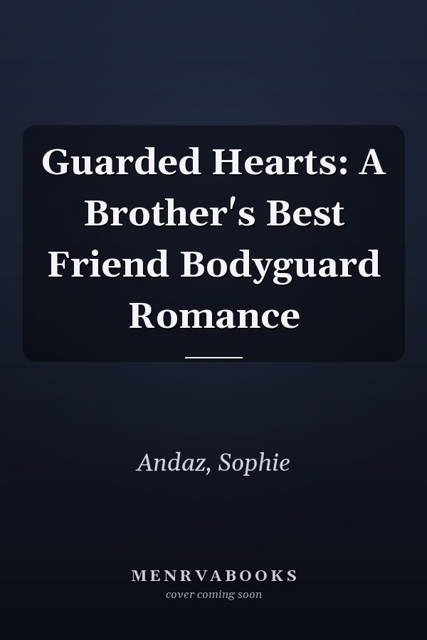 Guarded Hearts: A Brother's Best Friend Bodyguard Romance