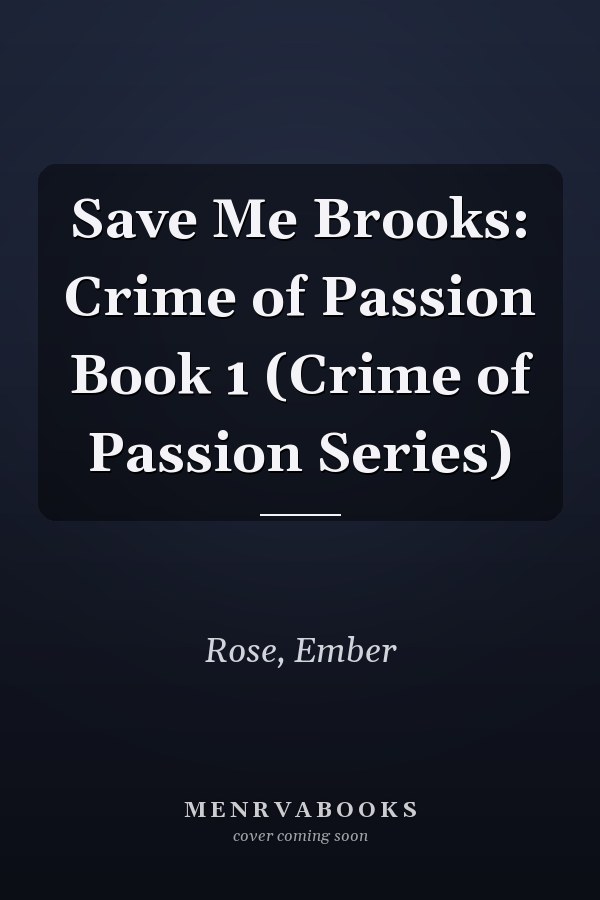 Save Me Brooks: Crime of Passion Book 1 (Crime of Passion Series)
