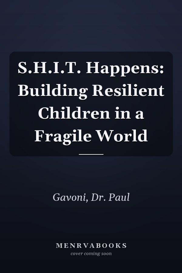 S.H.I.T. Happens: Building Resilient Children in a Fragile World