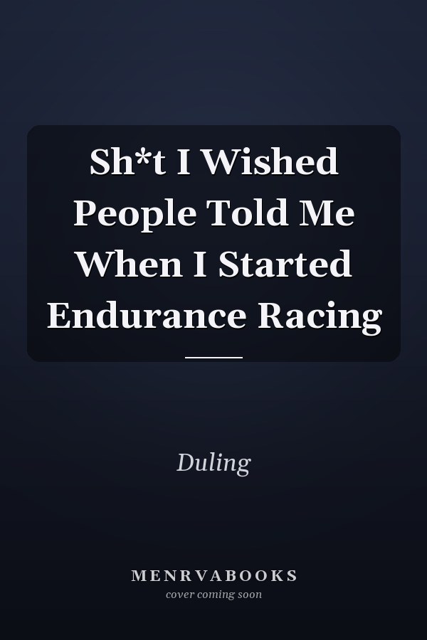 Sh*t I Wished People Told Me When I Started Endurance Racing