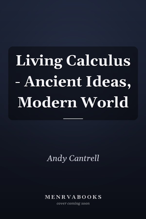 Living Calculus - Ancient Ideas, Modern World