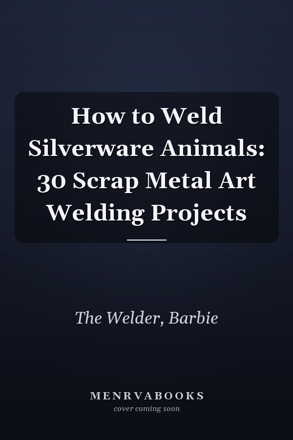 How to Weld Silverware Animals: 30 Scrap Metal Art Welding Projects