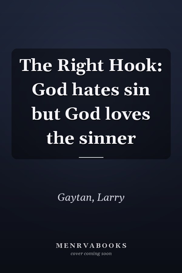 The Right Hook: God hates sin but God loves the sinner