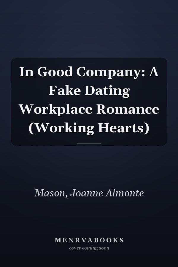 In Good Company: A Fake Dating Workplace Romance (Working Hearts)