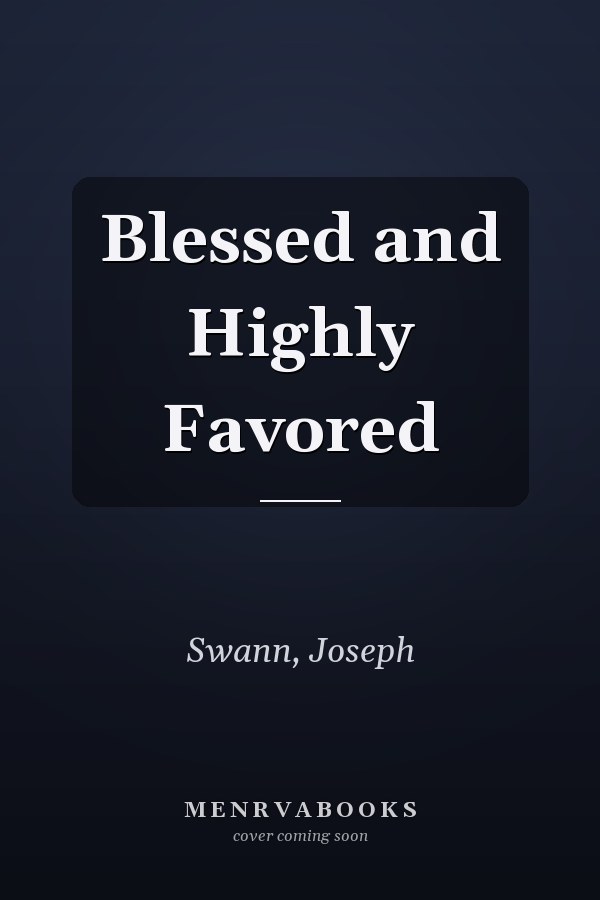 Blessed and Highly Favored