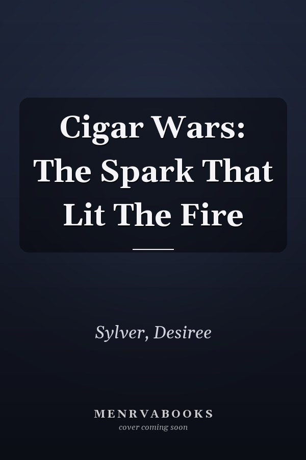 Cigar Wars: The Spark That Lit The Fire