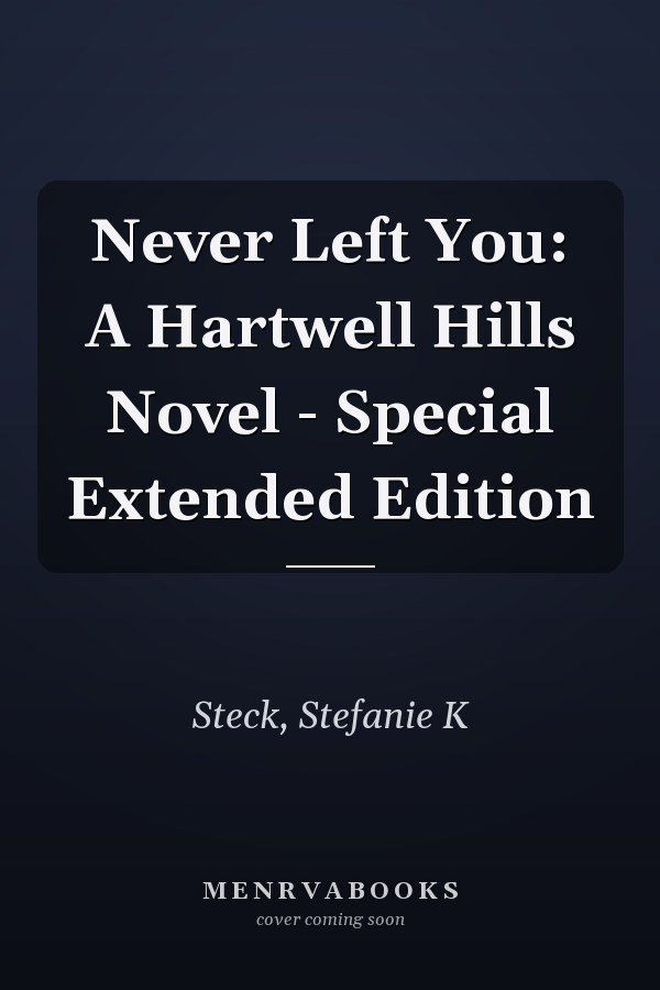 Never Left You: A Hartwell Hills Novel - Special Extended Edition