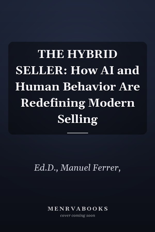 THE HYBRID SELLER: How AI and Human Behavior Are Redefining Modern Selling