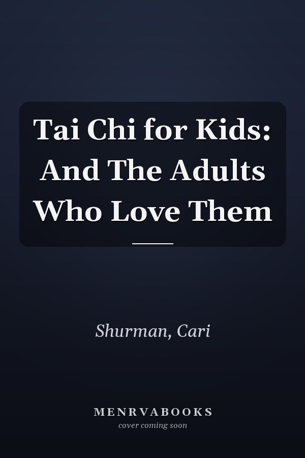 Tai Chi for Kids: And The Adults Who Love Them