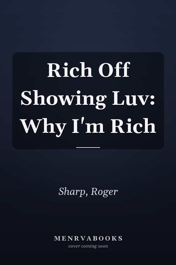 Rich Off Showing Luv: Why I'm Rich
