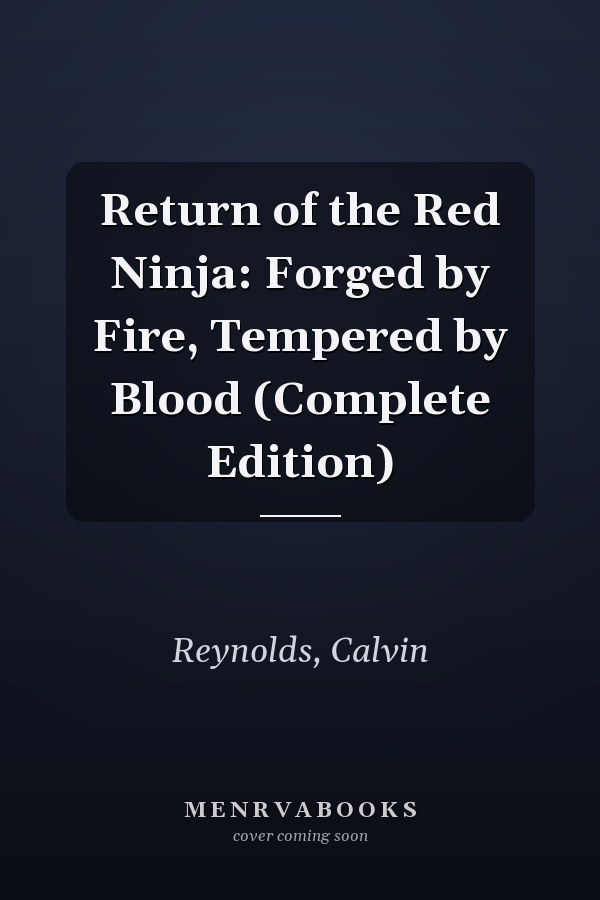 Return of the Red Ninja: Forged by Fire, Tempered by Blood (Complete Edition)