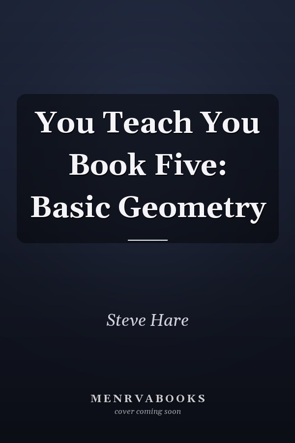 You Teach You Book Five: Basic Geometry