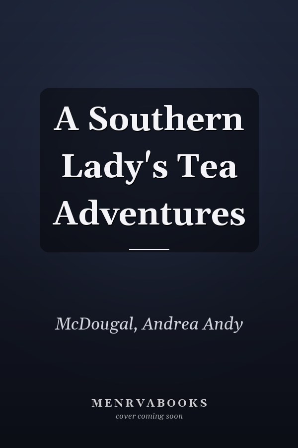 A Southern Lady's Tea Adventures