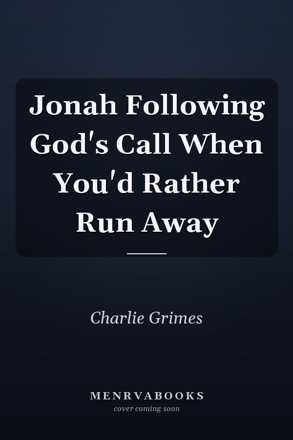 Jonah Following God's Call When You'd Rather Run Away