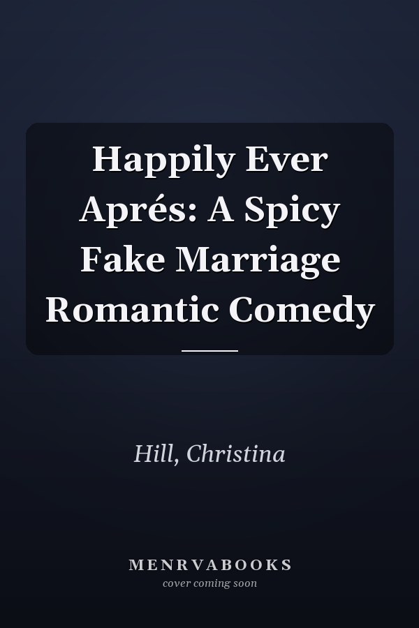 Happily Ever Aprés: A Spicy Fake Marriage Romantic Comedy