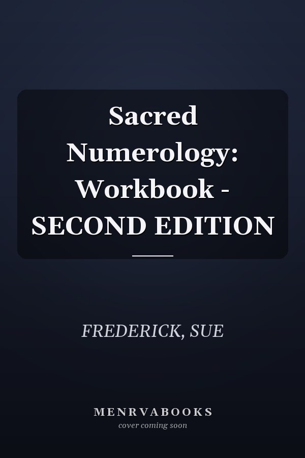 Sacred Numerology: Workbook - SECOND EDITION