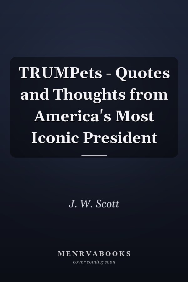 TRUMPets - Quotes and Thoughts from America's Most Iconic President