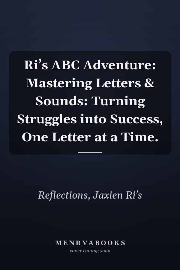 Ri’s ABC Adventure: Mastering Letters & Sounds: Turning Struggles into Success, One Letter at a Time.