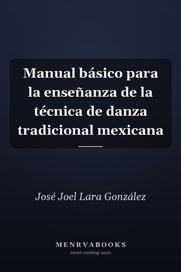 Manual básico para la enseñanza de la técnica de danza tradicional mexicana