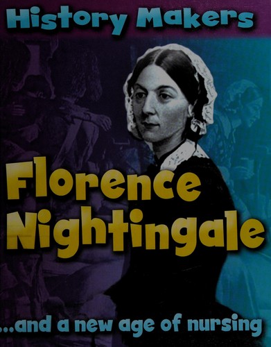 Florence Nightingale-- and a New Age of Nursing