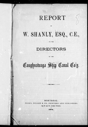 Report of W. Shanly, Esq., C.E., to the directors of the Caughnawaga Ship Canal Co'y
