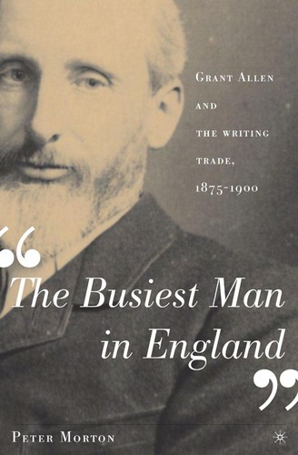 The Busiest Man in England: Grant Allen and the Writing Trade, 1875-1900