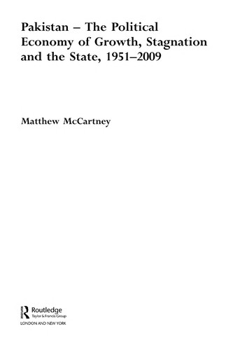 Pakistan: The Political Economy of Growth, Stagnation and the State, 1951-2009