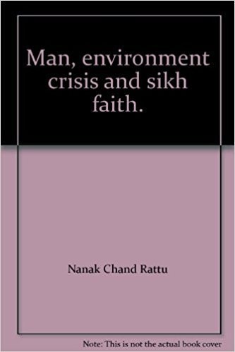 Man, Environment Crisis and Sikh Faith