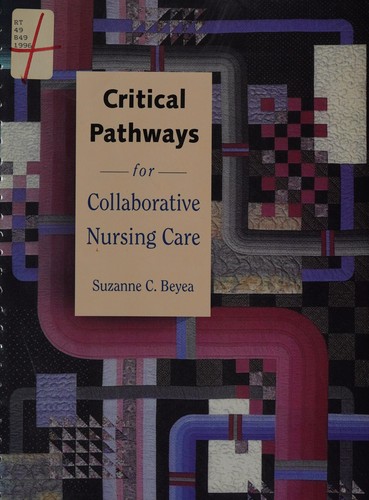 Critical pathways for collaborative nursing care/ Suzanne C. Beyea