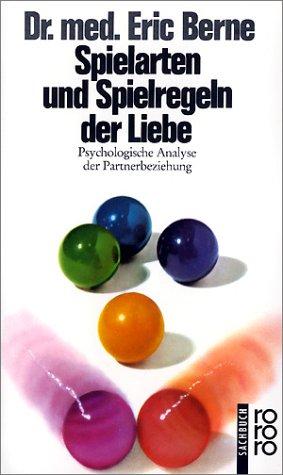 Spielarten und Spielregeln der Liebe. Psychologische Analyse der Partnerbeziehung