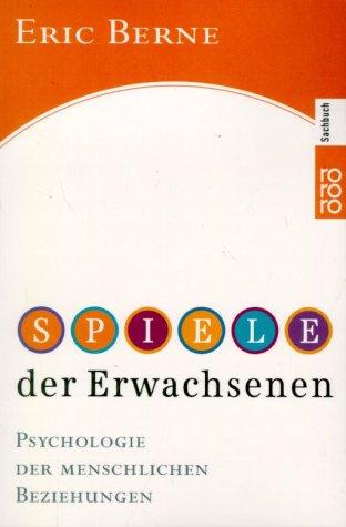 Spiele der Erwachsenen. Psychologie der menschlichen Beziehungen